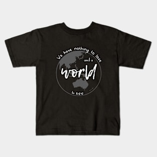 We have nothing to lose and a world to see Apparel Design Kids T-Shirt